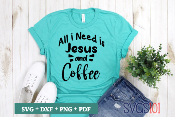 All I Need is Jesus and Coffee SVG for Crafts Graphics