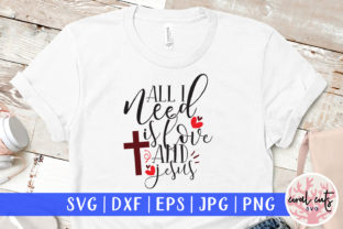 All I Need is Love and Jesus: Graphics for Faith Crafts