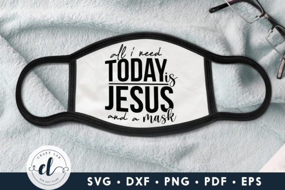 All I Need Today is Jesus and a Mask SVG Review