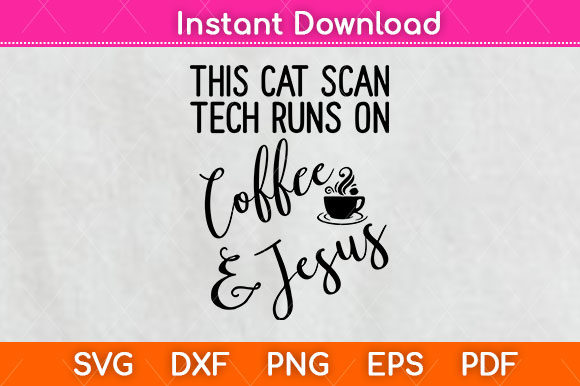 Cat Scan Tech Runs on Coffee Jesus SVG Graphics & Crafts