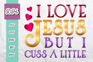 I Love Jesus but I Cuss a Little: Graphics for Crafts