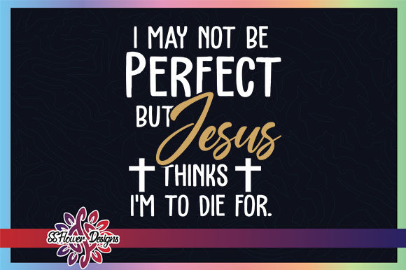 I'm Not Perfect but Jesus Think I Am: Graphics & Crafts