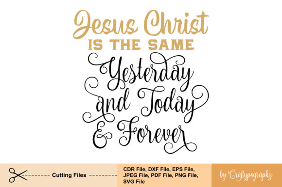 Jesus Christ is the Same Yesterday: Graphics for Crafts