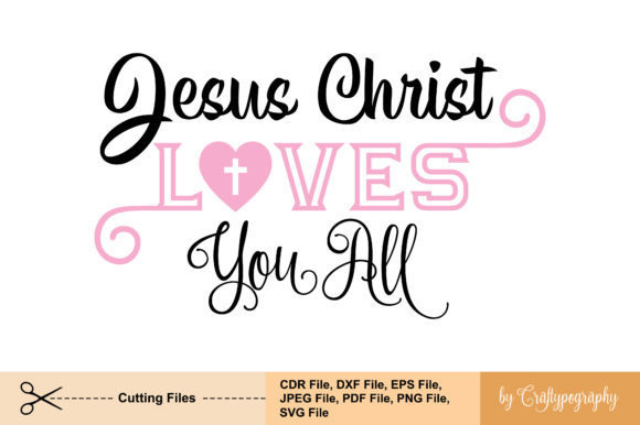 Jesus Christ Loves You All: Graphics for Faith Crafts