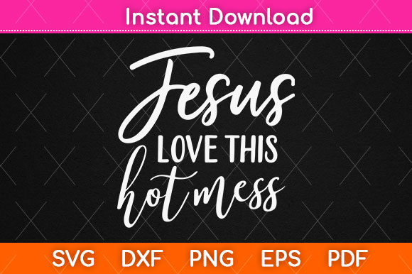 Jesus Loves This Hot Mess: Graphics & Crafts SVG Review