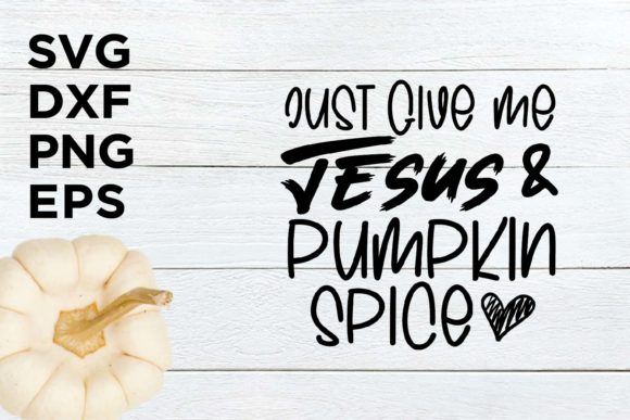 Just Give Me Jesus and Pumpkin Spice SVG Graphics for Crafts