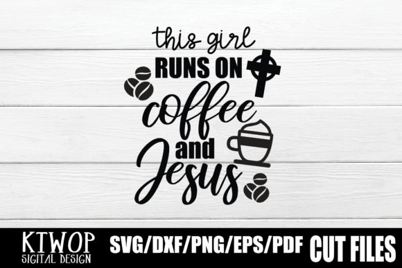 This Girl Run on Coffee and Jesus: Graphics for Crafts